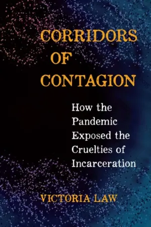 Corridors of Contagion: How the Pandemic Exposed the Cruelties of Incarceration