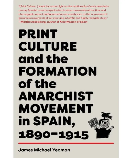 Print Culture and the Formation of the Anarchist Movement in Spain, 1890–1915